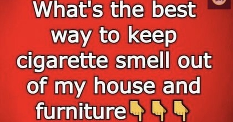 What’s the best way to keep cigarette smell out of my house and furniture Continue Reading Below first comment👇