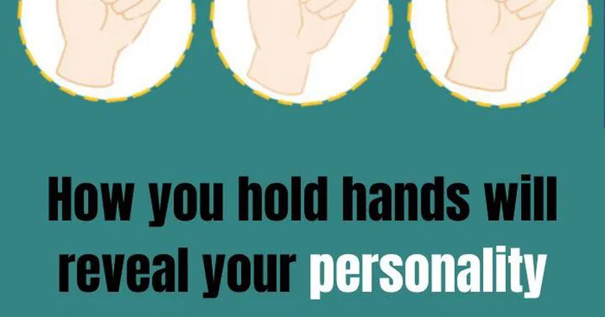 Take 3 seconds to look closely at your hands: How you hold hands will reveal your personality strengths and what type of person you are in society