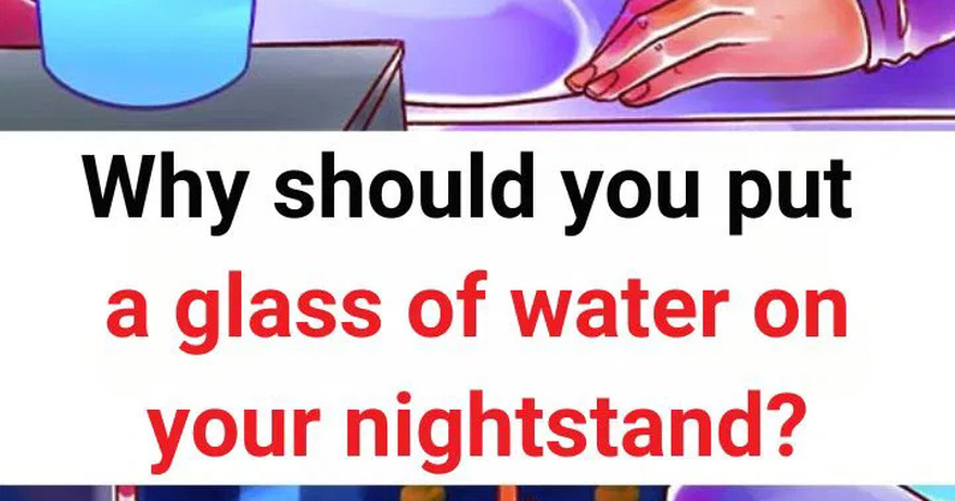 Why should you put a glass of water on your nightstand?