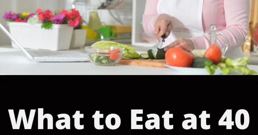 What to Eat at 40 for Better Health at 70
